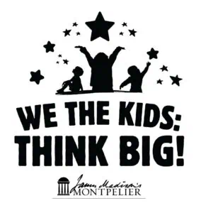 Silhouette of three children reaching for stars above the words "We the Kids: Think Big!" with "James Madison's Montpelier" logo below.