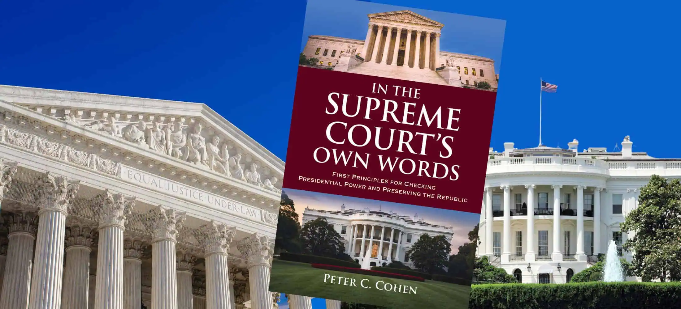 A book titled "In the Supreme Court’s Own Words" by Peter C. Cohen is displayed over images of the U.S. Supreme Court building and the White House.